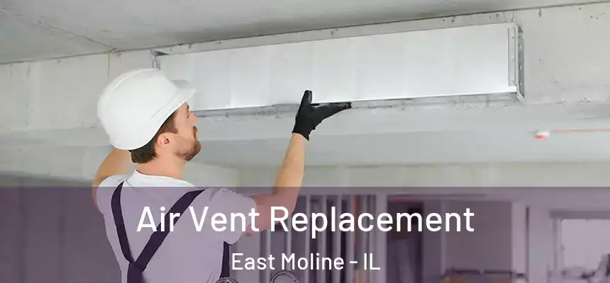  Air Vent Replacement East Moline - IL