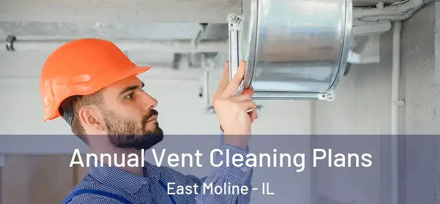 Annual Vent Cleaning Plans East Moline - IL