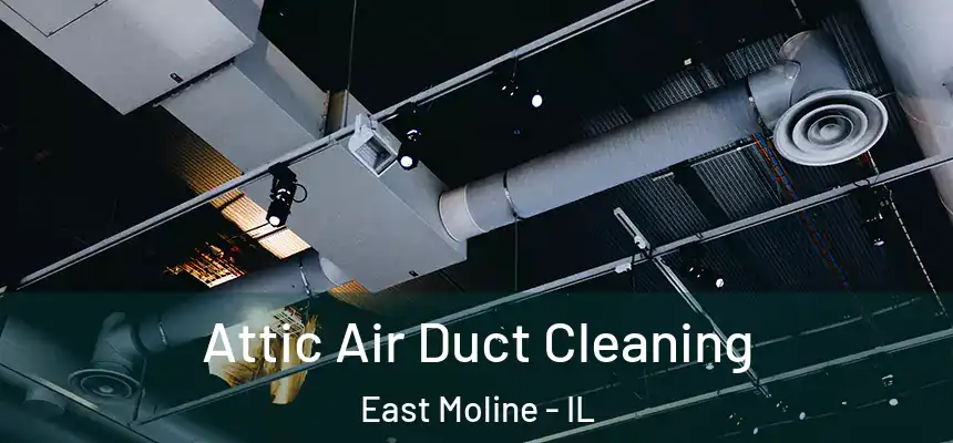 Attic Air Duct Cleaning East Moline - IL