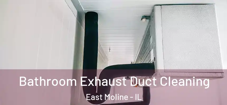 Bathroom Exhaust Duct Cleaning East Moline - IL