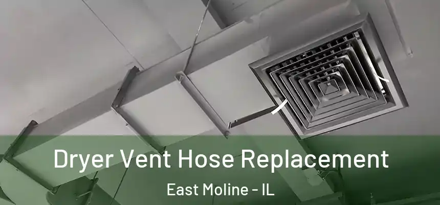  Dryer Vent Hose Replacement East Moline - IL