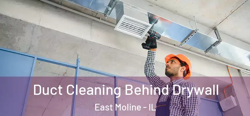 Duct Cleaning Behind Drywall East Moline - IL