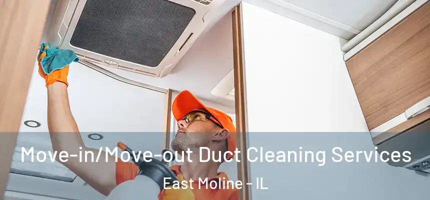 Move-in/Move-out Duct Cleaning Services East Moline - IL